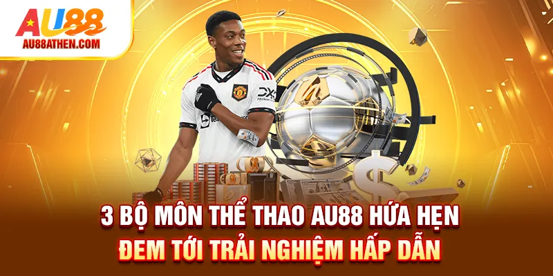 3 bộ môn thể thao AU88 hứa hẹn đem tới trải nghiệm hấp dẫn