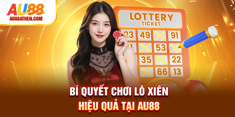 Bí quyết chơi Lô Xiên hiệu quả tại Au88