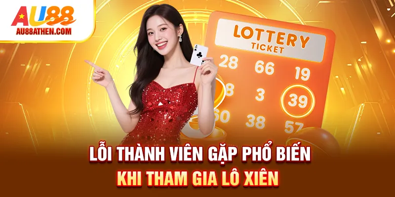 Lỗi thành viên gặp phổ biến khi tham gia Lô Xiên