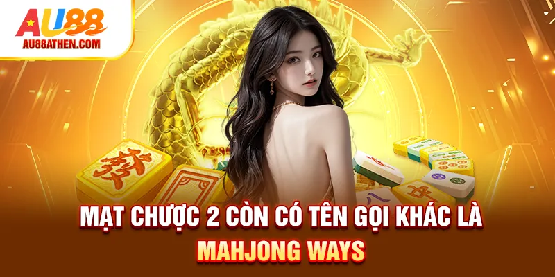 Mạt Chược 2 còn có tên gọi khác là Mahjong Ways