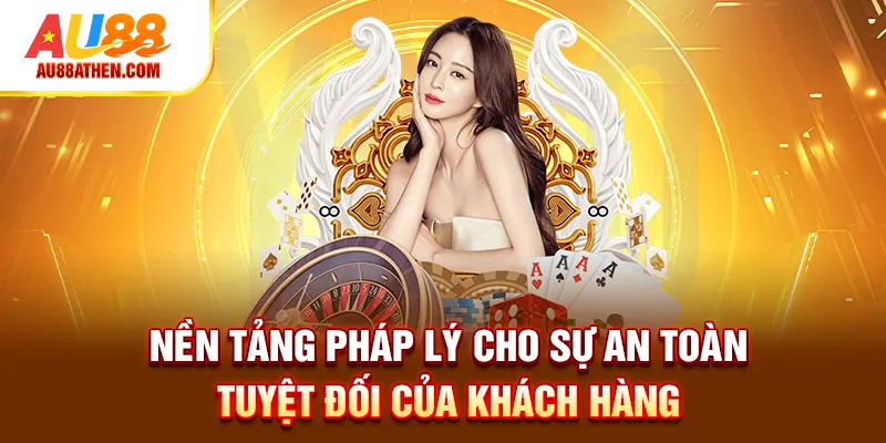 Nền tảng pháp lý cho sự an toàn tuyệt đối của khách hàng