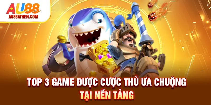 Top 3 game được cược thủ ưa chuộng tại nền tảng