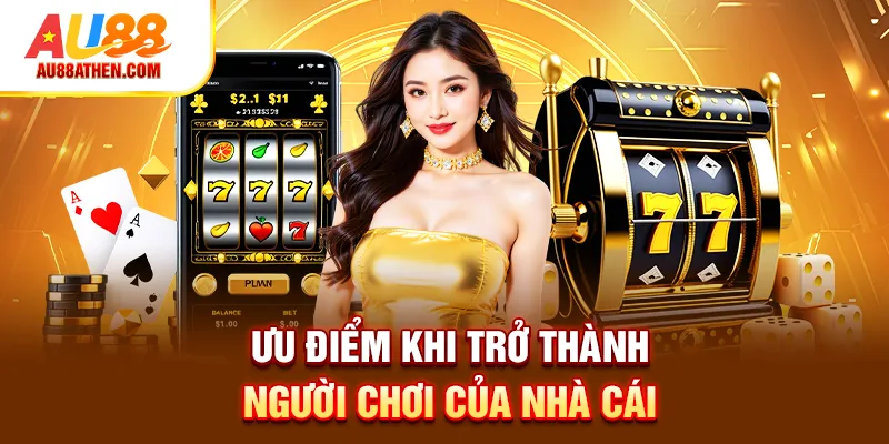 Ưu điểm khi trở thành người chơi của nhà cái